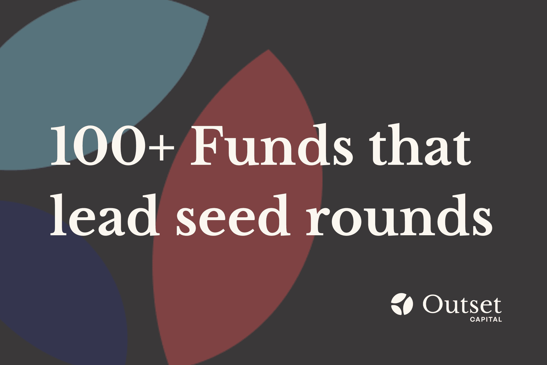 List: 100+ Funds that lead seed rounds